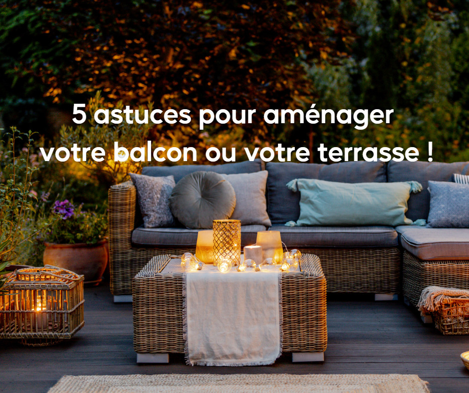 5 astuces pour aménager son balcon ou sa terrasse !